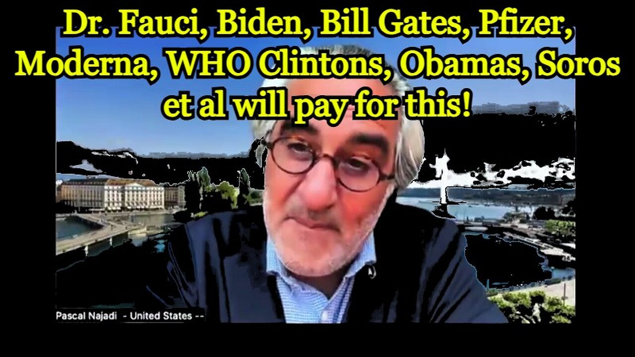 Pascal Najadi: Dr. Fauci, Biden, Bill Gates, Pfizer, Moderna, WHO Clintons, Obamas, Soros et al will pay for THIS!