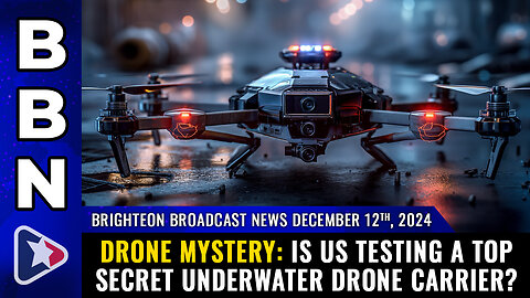 BBN, Dec 12, 2024 - DRONE MYSTERY: Is US testing a top secret underwater drone carrier?