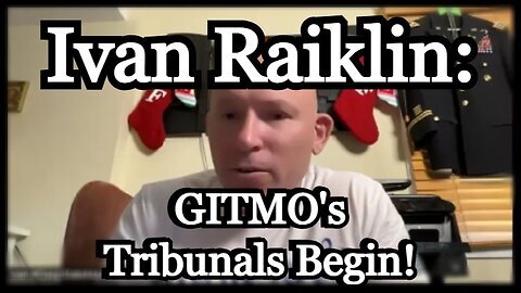 Ivan Raiklin - GITMO's Tribunals Begin!