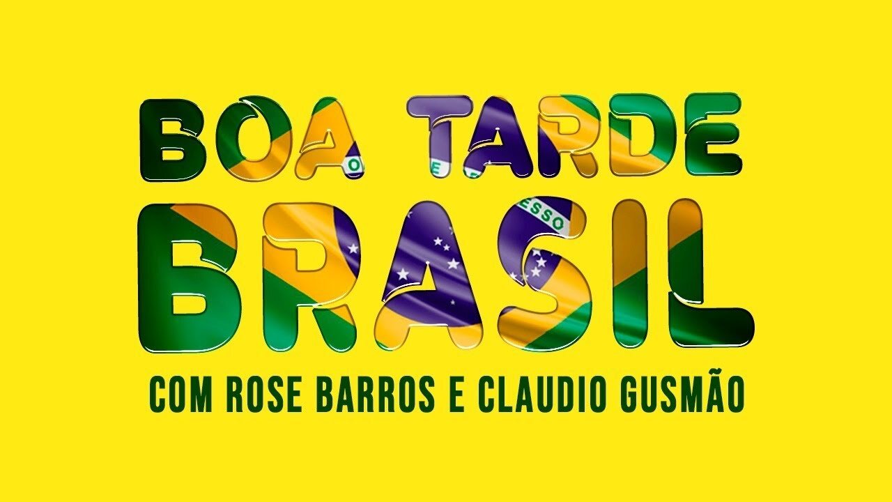 BOA TARDE BRASIL com Rose Barros e Claudio Gusmão