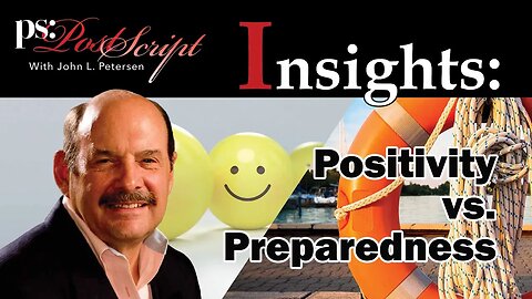 Positivity vs. Preparedness, PostScript Insights with John L. Petersen