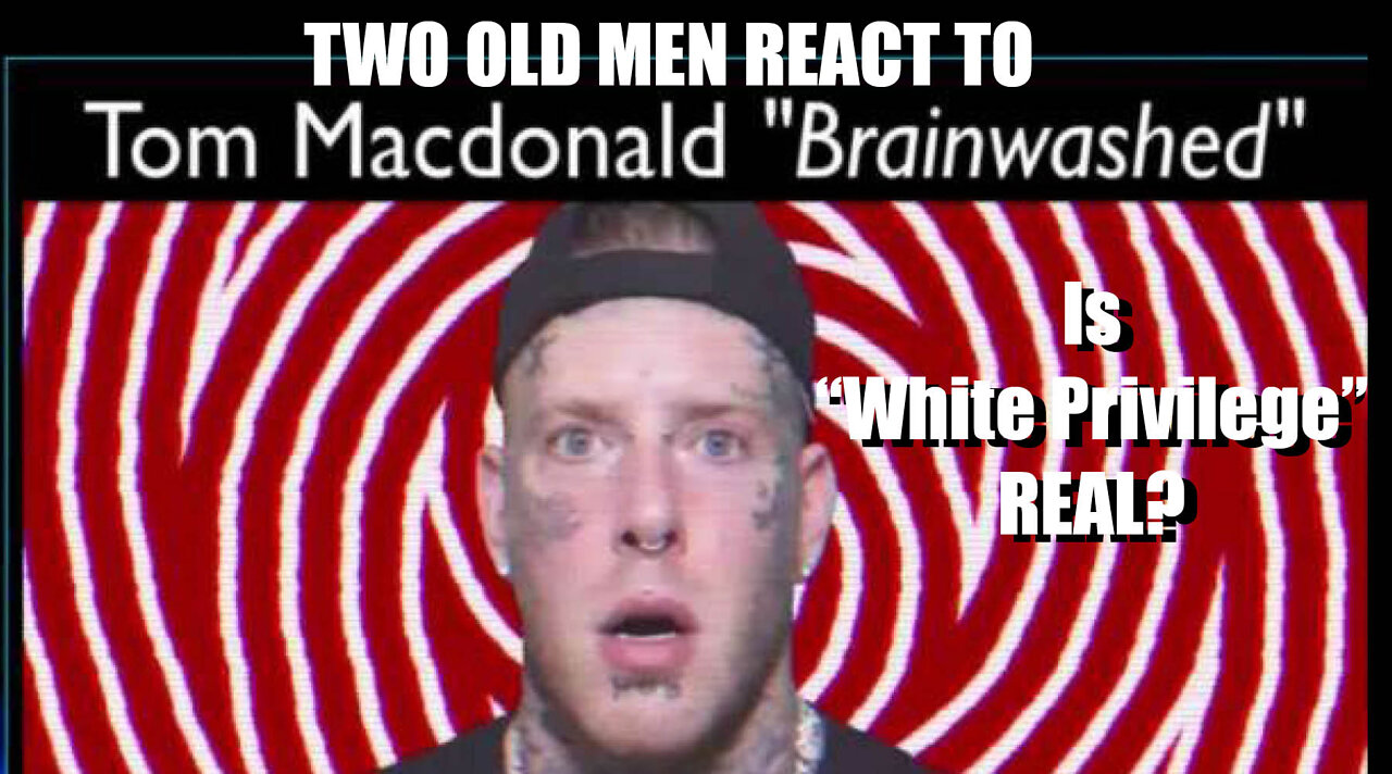 Episode 11a: A reaction and a reflection on Tom MacDonald's "Brainwashed." 28 min.