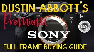 Dustin Abbott's Premium Sony Full Frame Buying Guide