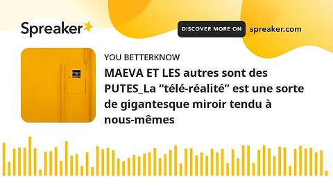 MAEVA ET LES autres sont des PUTES_La “télé-réalité” est une sorte de gigantesque miroir tendu à nou