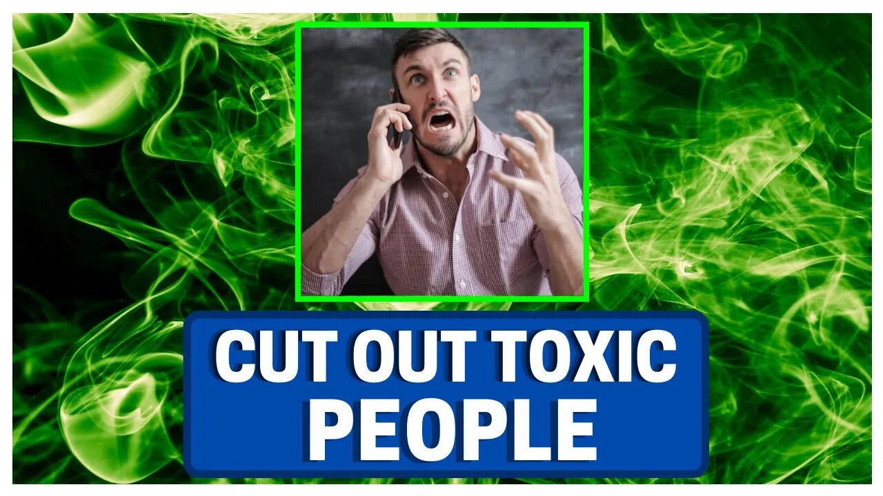 CUT OUT Toxic People From YOUR Life!