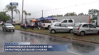 Vale do Aço: Caminhoneiros parados na BR-381, em Ipatinga, há quase 12 horas.