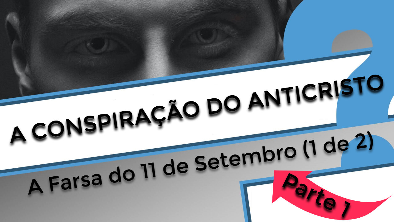 A Conspiração do Anticristo - Parte 1: A Farsa do 11 de Setembro (1 de 2)