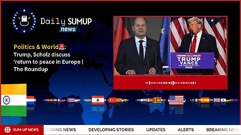 Trump, Scholz discuss ‘return to peace in Europe' | The Roundup