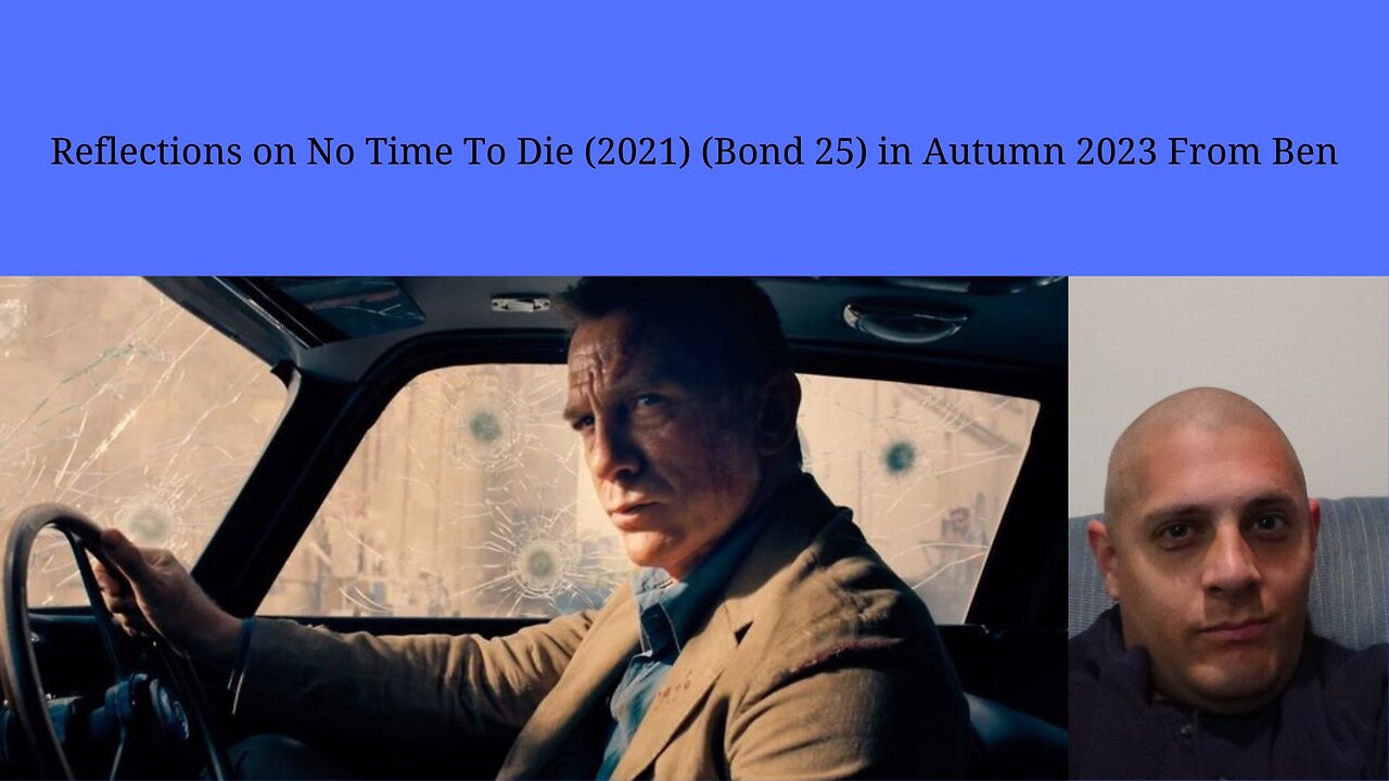 Reflections on No Time To Die (2021) (Bond 25) in Autumn 2023 From Ben Option 2 Thumbnail