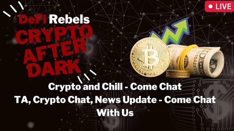 Crypto After Dark: Crypto and Chill! Bitcoin TA, News and more!