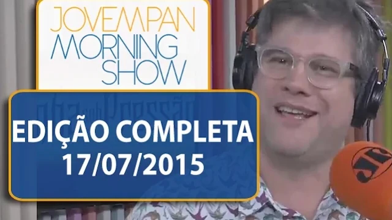Morning Show - Edicao Completa - 17/07/15