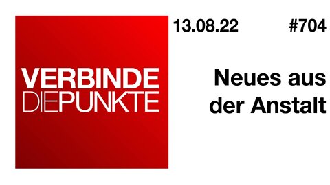 Verbinde die Punkte 704 - Neues aus der Anstalt vom 13.08.2022