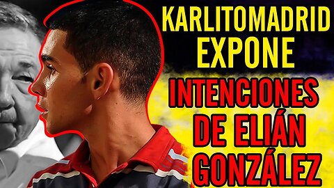 😮Karlitomadrid expone intenciones de Elián González😮