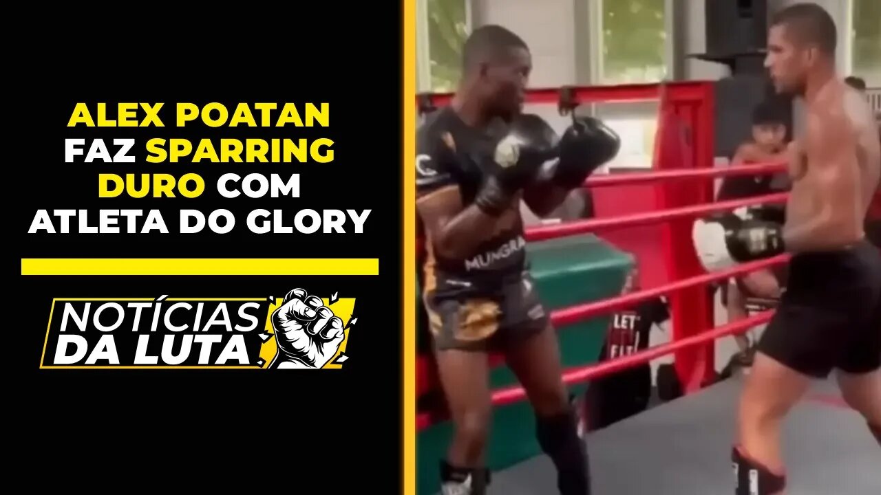 ALEX POATAN FAZ SPARRING DURO COM ATLETA DO GLORY