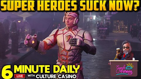 Superhero Movies SUCK Now - 6 Minute Daily - September 20th