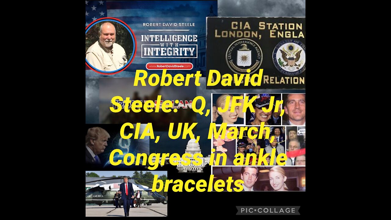 Robert David Steele: Q, the plan, March, JFK Jr, Congress ankle monitors