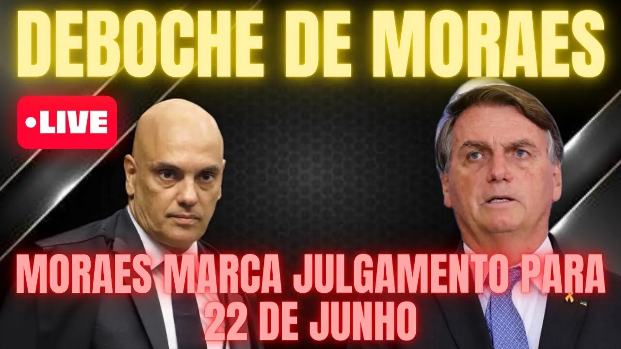 MORAES DEBOCHA MAIS UMA VEZ E MARCAR JULGAMENTO DE BOLSONARO PARA O DIA 22