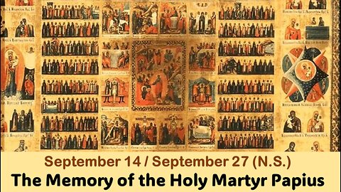 The Lives of Saints: September 14/27 (N.S.) The Memory of the Holy Martyr Papius by D. Rostovsky