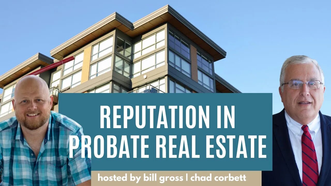The Reputation of a Probate Real Estate Specialist | with Chad Corbett