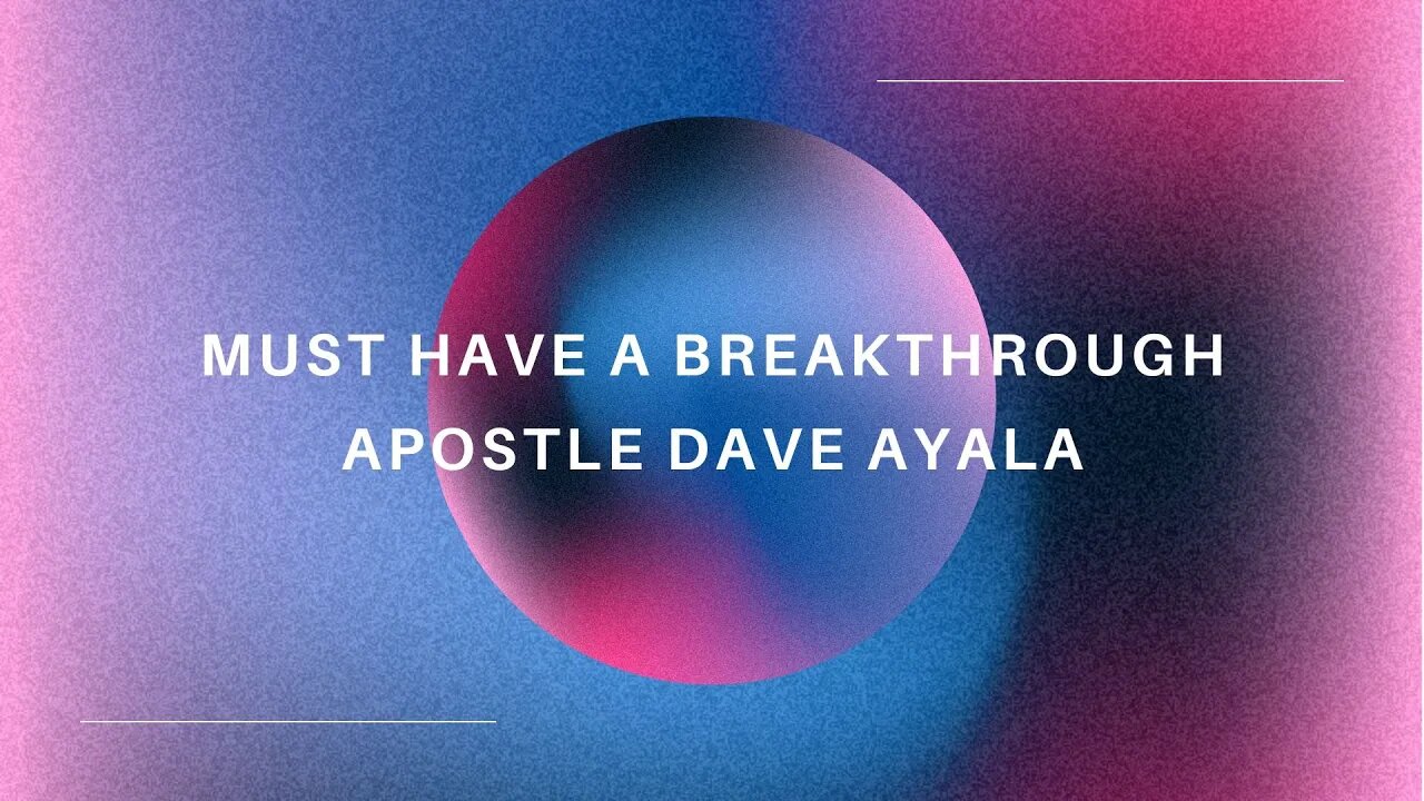 Must Have a Breakthrough | Apostle Dave Ayala