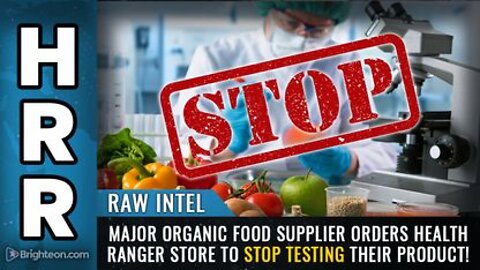 06-22-22 R.I. - Major Organic Food Supplier Orders Health Ranger Store to STOP TESTING Their Product