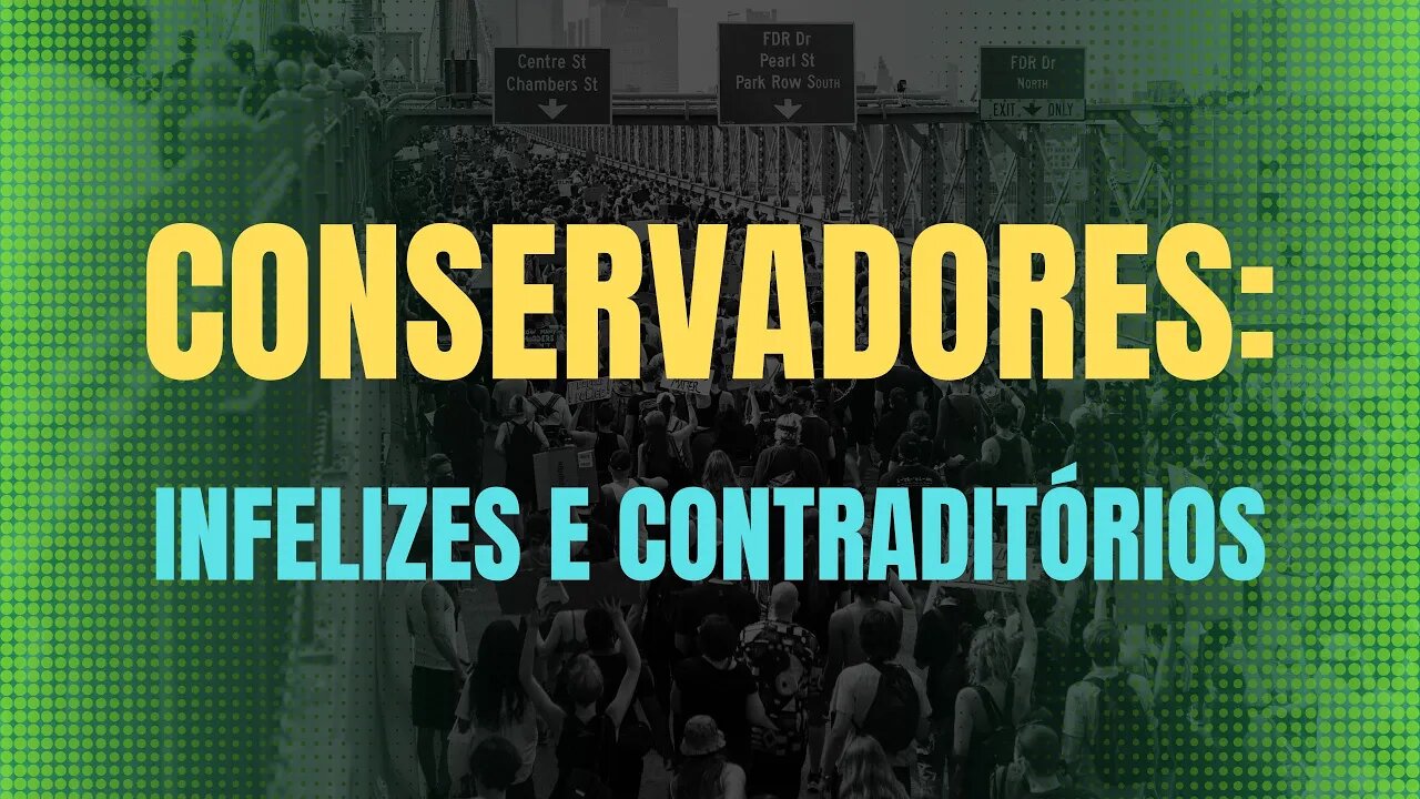 CONSERVADORES: INFELIZES E CONTRADITÓRIOS