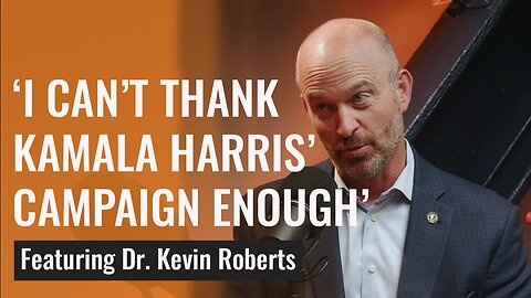 Heritage President Kevin Roberts Can't Thank Kamala Harris' Campaign Enough