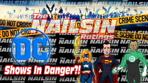 The Nailsin Ratings:All DC Shows In Danger?!