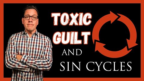 Toxic Guilt and the Sin Cycle