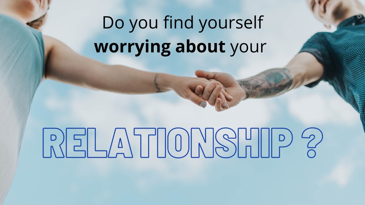Do you find yourself worrying about your relationship?