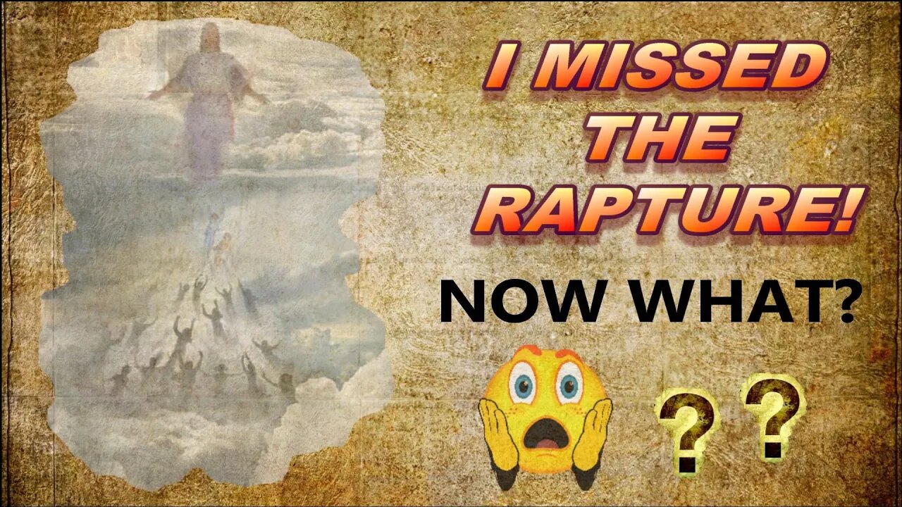 I Missed The Rapture! — Now What!