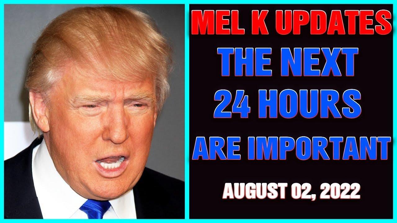 THE MEL K SHOW: THE NEXT 24 HOURS WILL BE IMPORTANT UPDATES AS OF AUGUST 02, 2022 !! - TRUMP NEWS