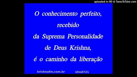 O conhecimento perfeito, recebido da Suprema Personalidade de Deus Krishna, é o... kfm8721