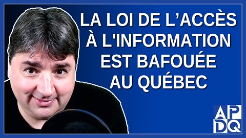 La loi de l’accès à l'information est bafouée au Québec. Dit GND