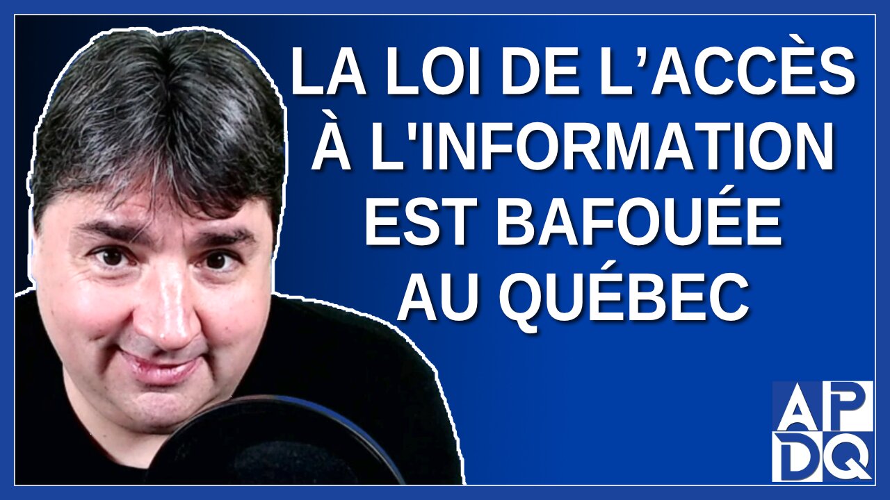 La loi de l’accès à l'information est bafouée au Québec. Dit GND