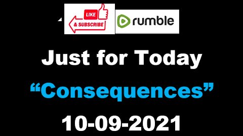 Just for Today - Consequences - 10-10-2021