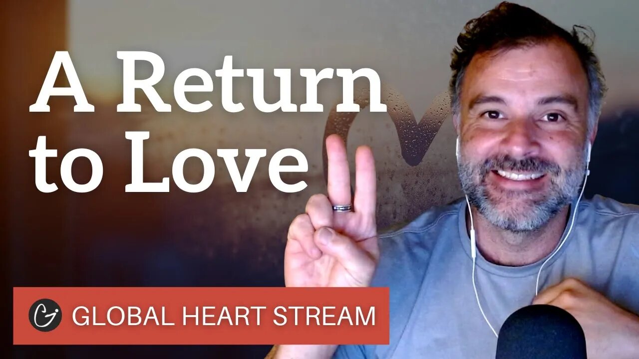 HEART STREAM September 29th, 2021 - "A Return to Love" (Re-Broadcast)