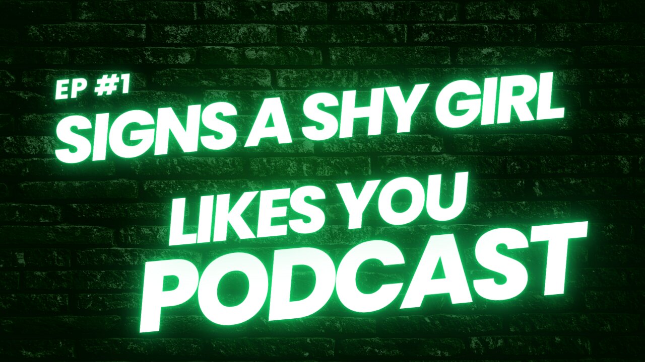 podcast - Signs a Shy Girl Likes You