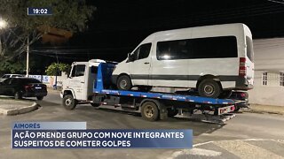 Aimorés: Ação prende grupo com 9 integrantes Suspeitos de cometer golpes.