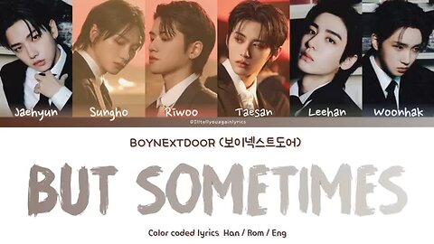 BOYNEXTDOOR [보이넥스트도어] “뭣 같아 (But Sometimes)” Lyrics [Color Coded Han_Rom_Eng]