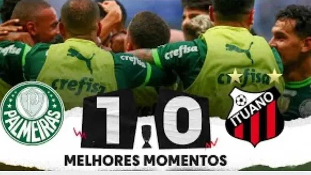 PALMEIRAS 1 X 0 ITUANO | MELHORES MOMENTOS | SEMIFINAL | PAULISTÃO 2023