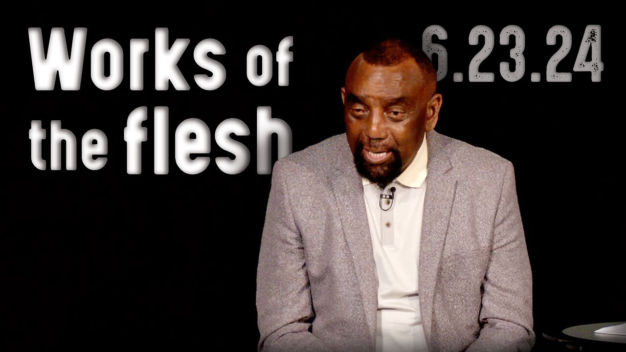 Why do you carry out the works of the flesh? | Church 6/23/24