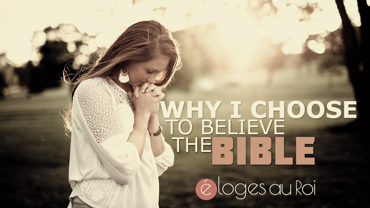 Why I Choose to Believe the Bible