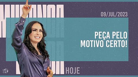 Peça pelo motivo certo! || Mudança de Vida Hoje