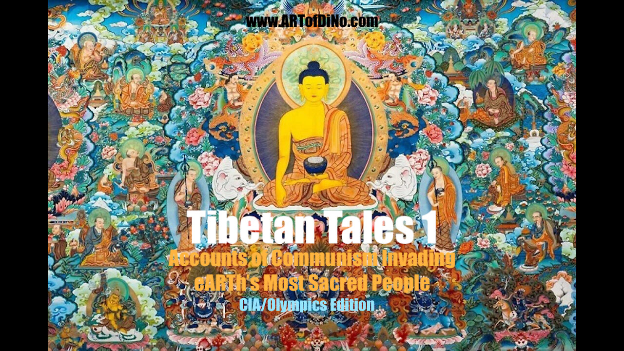 Tibetan Tales 1 - Accounts of Communism Invading eARTh's Most Sacred People - CIA/Olympics Edition!!