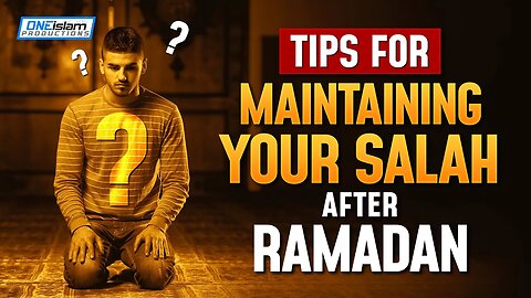 TIPS FOR MAINTAINING YOUR SALAH AFTER RAMADAN