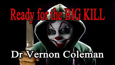 Dr. Vernon Coleman - Ready for the BIG KILL