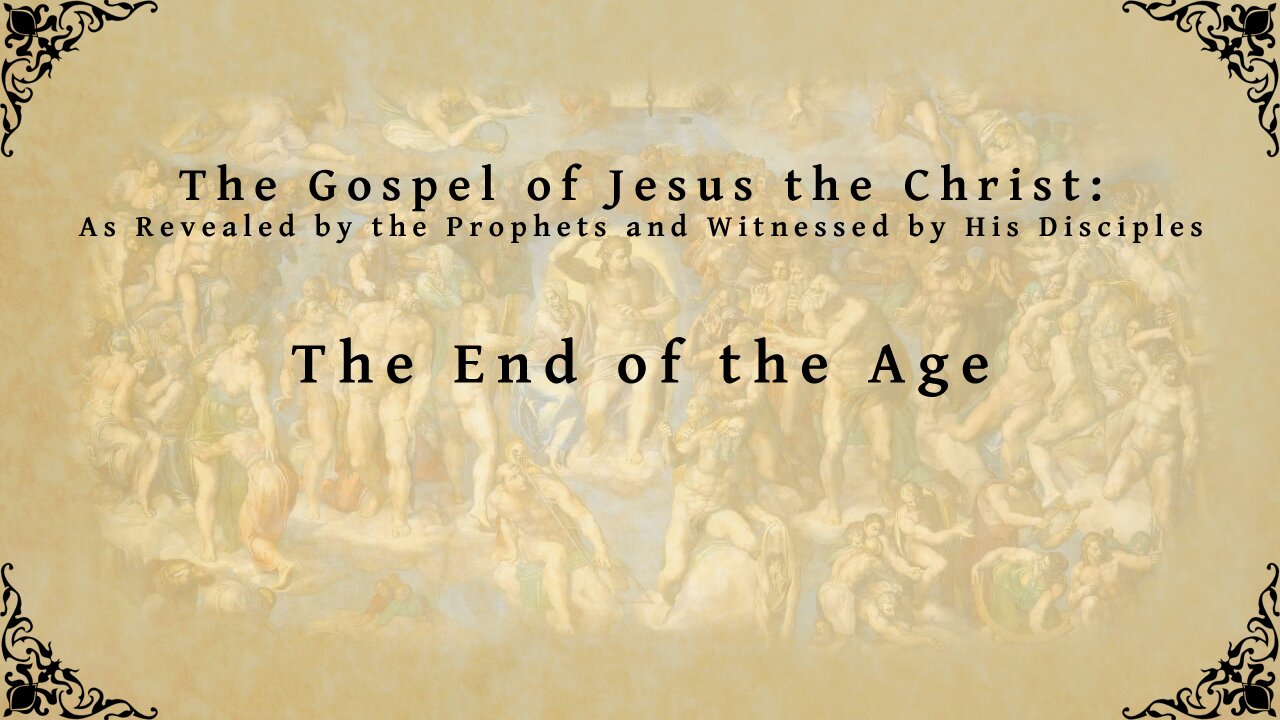 The Gospel of Jesus the Christ - The End of the Age