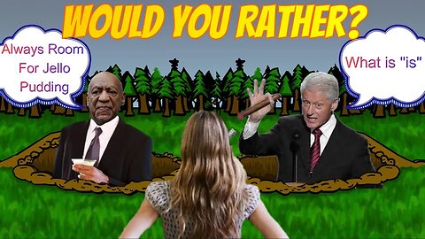 WOULD YOU RATHER COSBY OR CLINTON