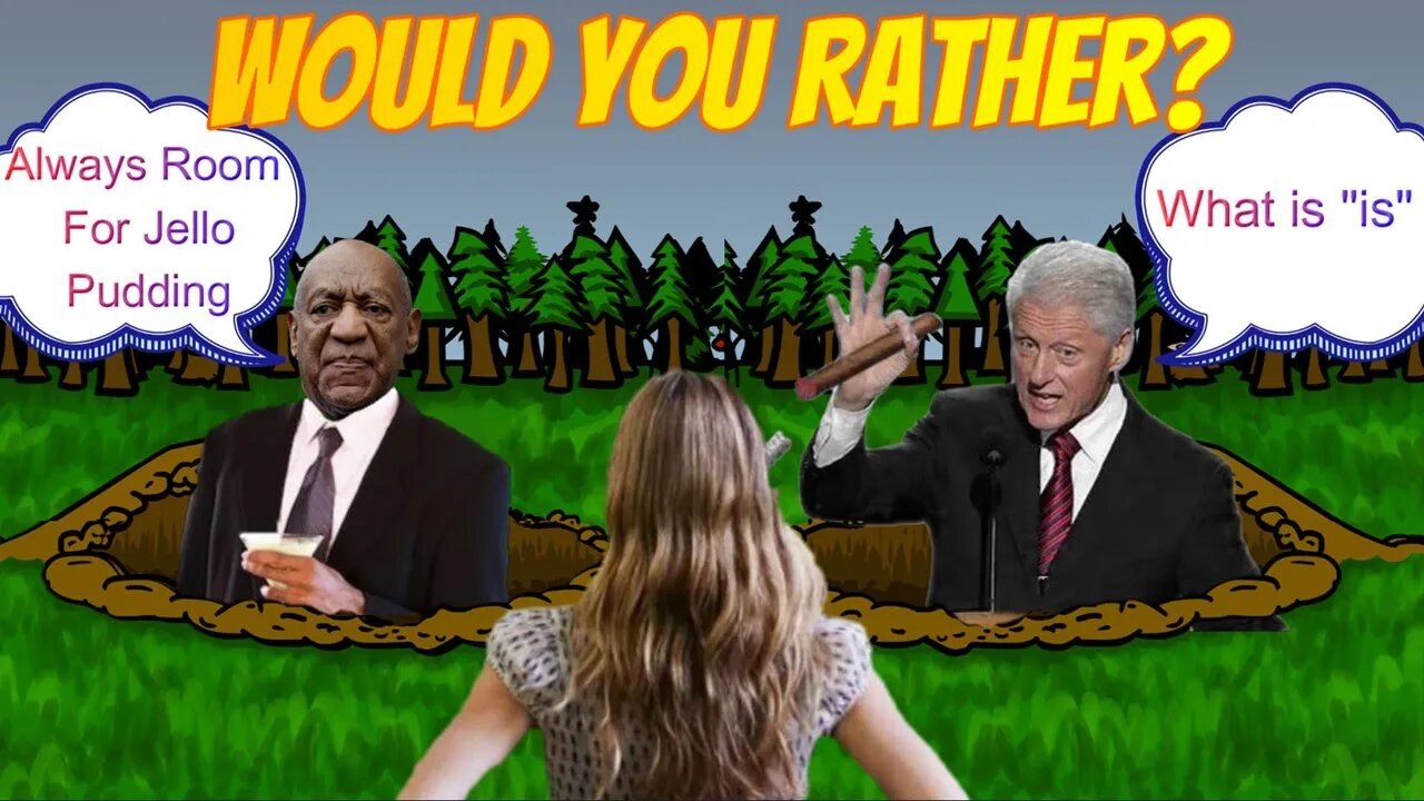 WOULD YOU RATHER COSBY OR CLINTON